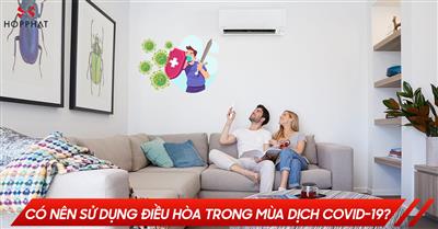 Có nên sử dụng điều hòa trong mùa dịch Covid-19?